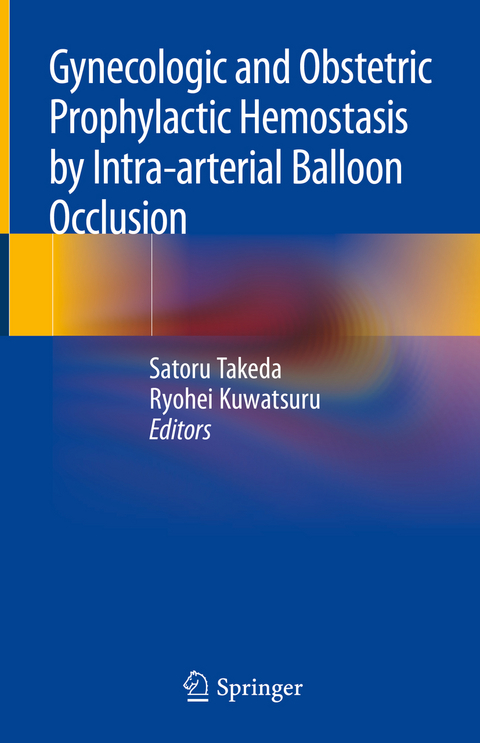 Gynecologic and Obstetric Prophylactic Hemostasis by Intra-arterial Balloon Occlusion - 