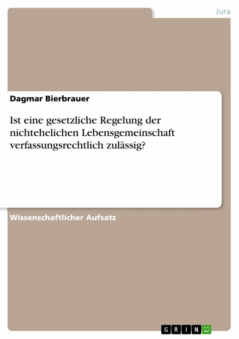 Ist eine gesetzliche Regelung der nichtehelichen Lebensgemeinschaft verfassungsrechtlich zulässig? - Dagmar Bierbrauer