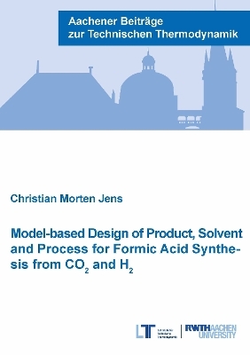 Model-based Design of Product, Solvent and Process for Formic Acid Synthesis from CO² and H² - Christian Morten Jens