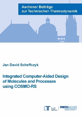 Integrated Computer-Aided Design of Molecules and Processes using COSMO-RS - Jan David Scheffczyk