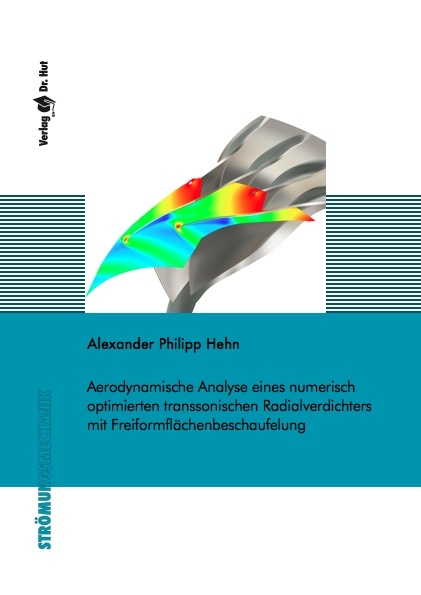 Aerodynamische Analyse eines numerisch optimierten transsonischen Radialverdichters mit Freiformflächenbeschaufelung - Alexander Philipp Hehn