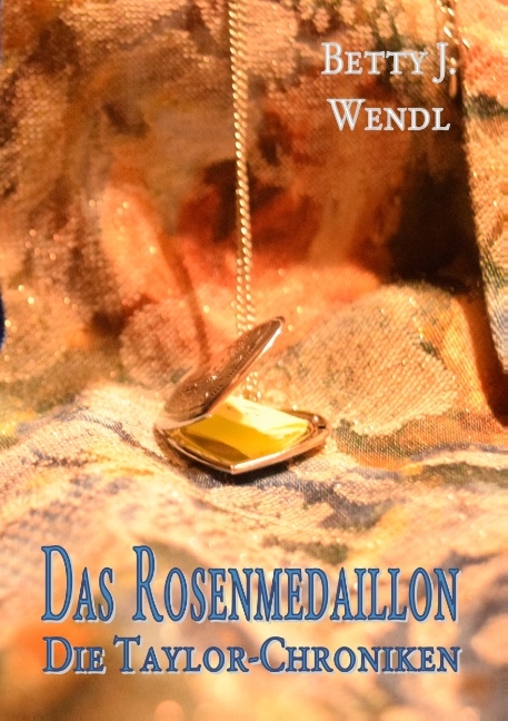 Das Rosenmedaillon - Betty J. Wendl