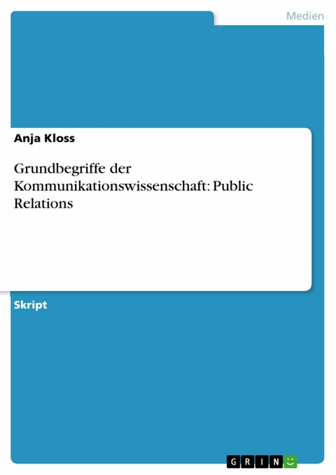 Grundbegriffe der Kommunikationswissenschaft: Public Relations -  Anja Kloss