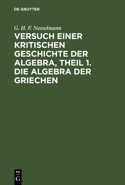Versuch einer kritischen Geschichte der Algebra, Theil 1. Die Algebra der Griechen - G. H. F. Nesselmann