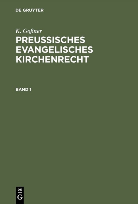K. Goßner: Preussisches evangelisches Kirchenrecht / K. Goßner: Preussisches evangelisches Kirchenrecht. Band 1 - K. Goßner