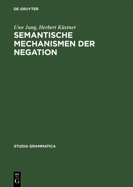 Semantische Mechanismen der Negation - Uwe Jung, Herbert Küstner