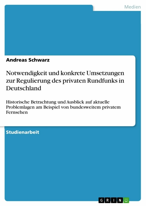 Notwendigkeit und konkrete Umsetzungen zur Regulierung des privaten Rundfunks in Deutschland - Andreas Schwarz