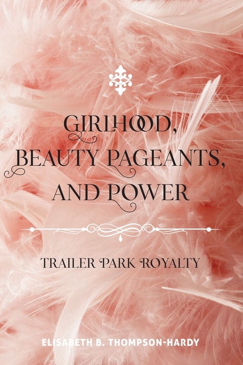 Girlhood, Beauty Pageants, and Power - Elisabeth B. Thompson-Hardy