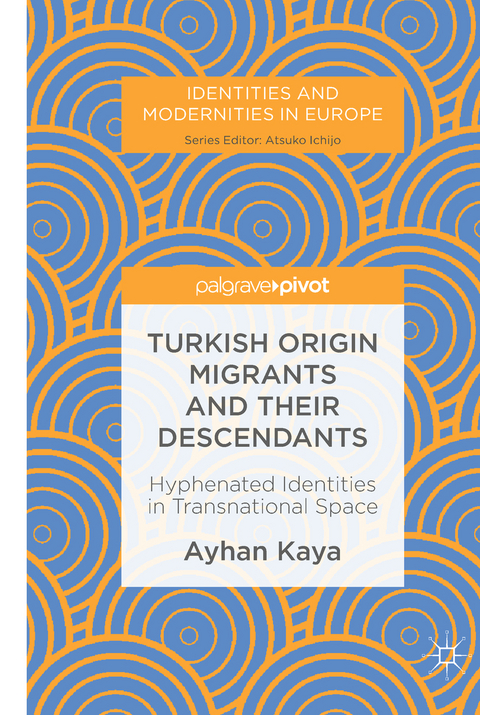 Turkish Origin Migrants and Their Descendants - Ayhan Kaya