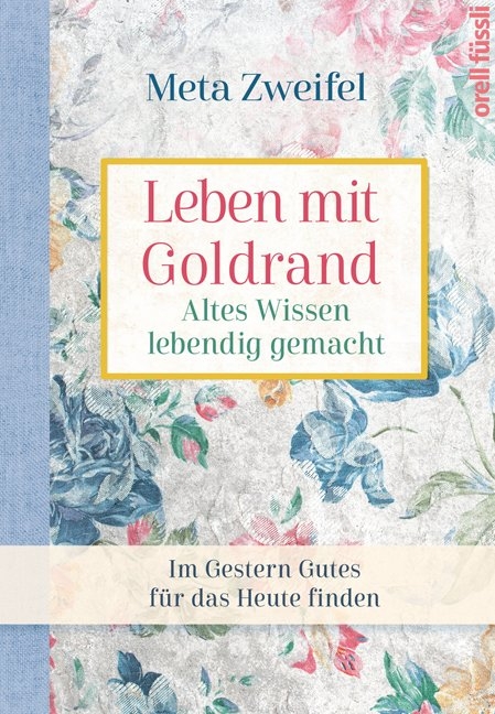 Leben mit Goldrand. Altes Wissen lebendig gemacht - Meta Zweifel