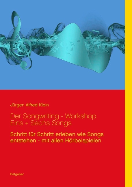 Der Songwriting - Workshop 1 + 6 Songs - Jürgen Alfred Klein