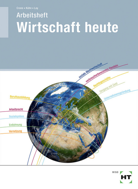 Arbeitsheft Wirtschaft heute - Bernd Dr. Crone, Reiner Kühn, Martin Lay