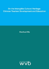 On the Intangible Cultural Heritage: Chinese Tourism Development and Education - Xiaohuai Wu