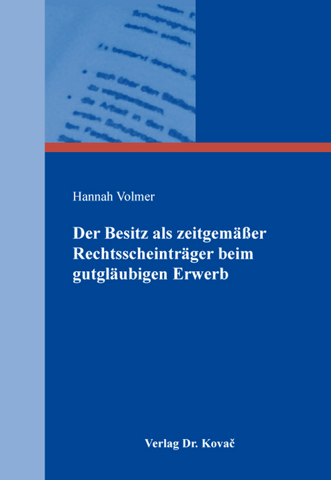 Der Besitz als zeitgemäßer Rechtsscheinträger beim gutgläubigen Erwerb - Hannah Volmer