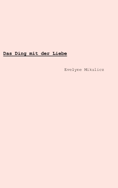 Das Ding mit der Liebe - Evelyne Mikulicz