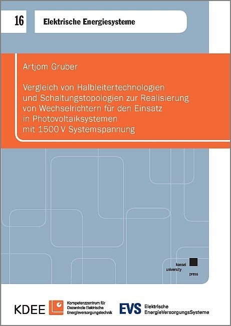 Vergleich von Halbleitertechnologien und Schaltungstopologien zur Realisierung von Wechselrichtern für den Einsatz in Photovoltaiksystemen mit 1500V Systemspannung - Artjom Gruber