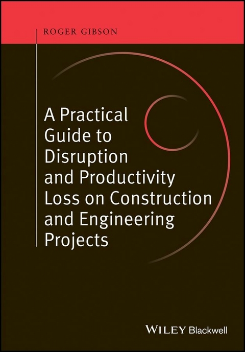 A Practical Guide to Disruption and Productivity Loss on Construction and Engineering Projects - Roger Gibson