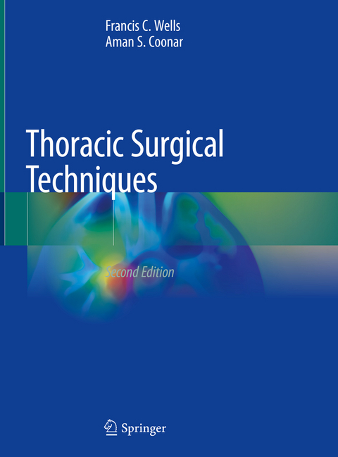 Thoracic Surgical Techniques - Francis C. Wells, Aman S. Coonar