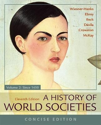A History of World Societies, Concise, Volume 2 - Roger B. Beck, Patricia B. Ebrey, Merry E. Wiesner-Hanks, John P. McKay, Jerry Davila