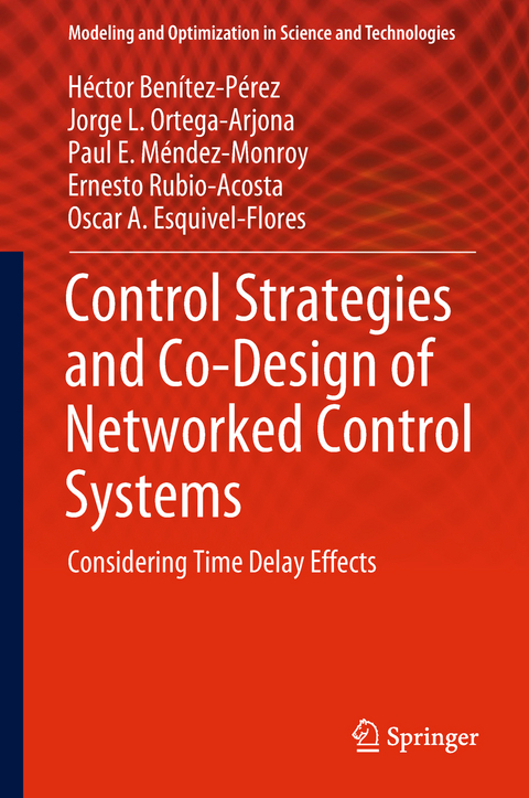 Control Strategies and Co-Design of Networked Control Systems - Héctor Benítez-Pérez, Jorge L. Ortega-Arjona, Paul E. Méndez-Monroy, Ernesto Rubio-Acosta, Oscar A. Esquivel-Flores