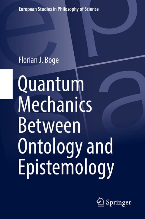 Quantum Mechanics Between Ontology and Epistemology - Florian J. Boge