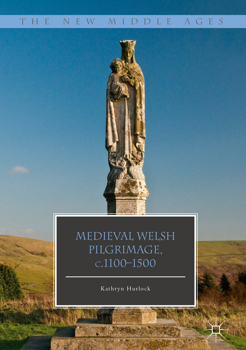 Medieval Welsh Pilgrimage, c.1100–1500 - Kathryn Hurlock