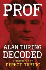 Prof: Alan Turing Decoded - Turing, Dermot