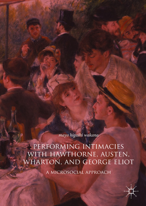 Performing Intimacies with Hawthorne, Austen, Wharton, and George Eliot - Maya Higashi Wakana