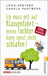 Ich muss mit auf Klassenfahrt - meine Tochter kann sonst nicht schlafen! - Lena Greiner, Carola Padtberg