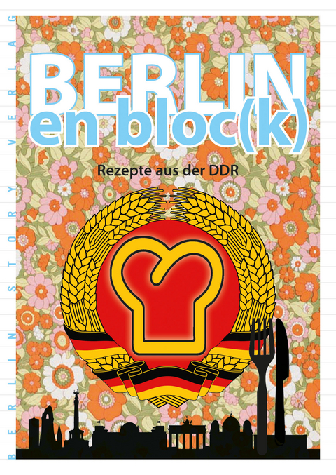 Berlin en bloc(k) – Rezepte aus der DDR - 