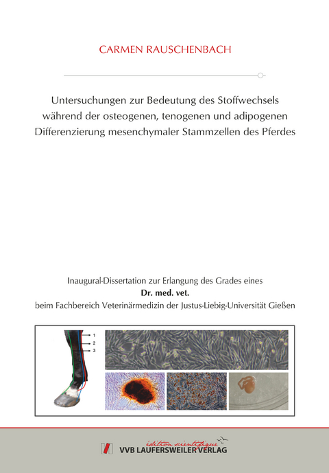 Untersuchungen zur Bedeutung des Stoffwechsels während der osteogenen, tenogenen und adipogenen Differenzierung mesenchymaler Stammzellen des Pferdes - Carmen Rauschenbach