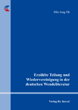 Erzählte Teilung und Wiedervereinigung in der deutschen Wendeliteratur - Min Jung Oh