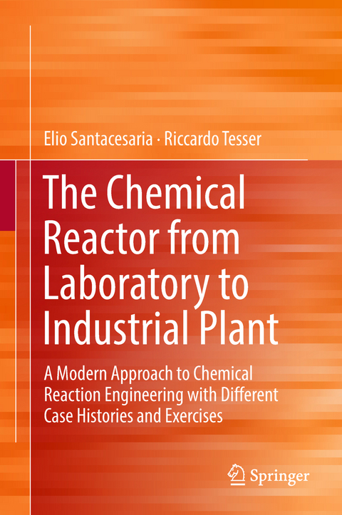 The Chemical Reactor from Laboratory to Industrial Plant - Elio Santacesaria, Riccardo Tesser