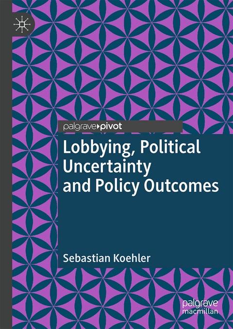 Lobbying, Political Uncertainty and Policy Outcomes - Sebastian Koehler