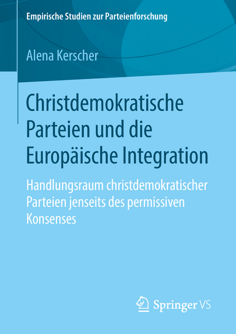 Christdemokratische Parteien und die Europäische Integration - Alena Kerscher