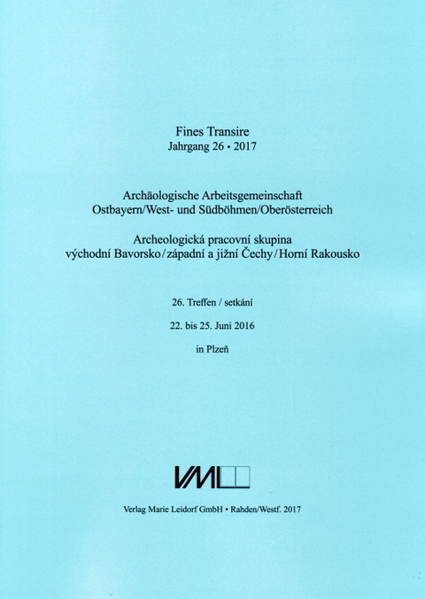 Archäologische Arbeitsgemeinschaft Ostbayern /West- und Südböhmen / Fines Transire. Archäologische Arbeitsgemeinschaft Ostbayern /West- und Südböhmen / Oberösterreich - 