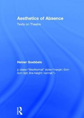 Aesthetics of Absence -  Heiner Goebbels