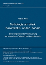 Mythologie am Werk: Kazantzakis, Andrić, Kadare - Ardian Klosi