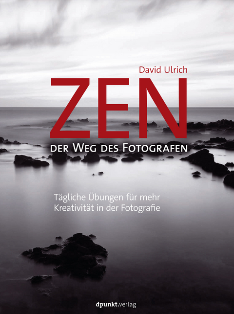 Zen - der Weg des Fotografen - David Ulrich
