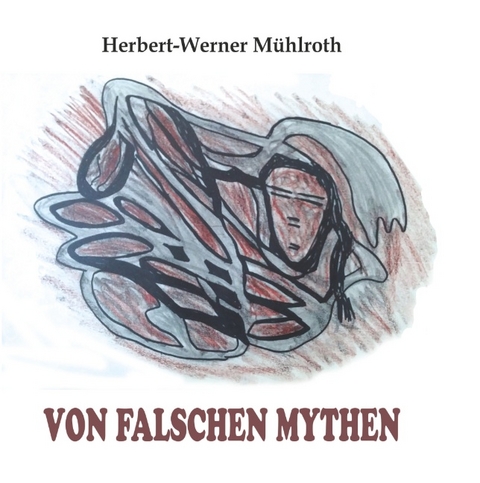 Von falschen Mythen - Herbert-Werner Mühlroth