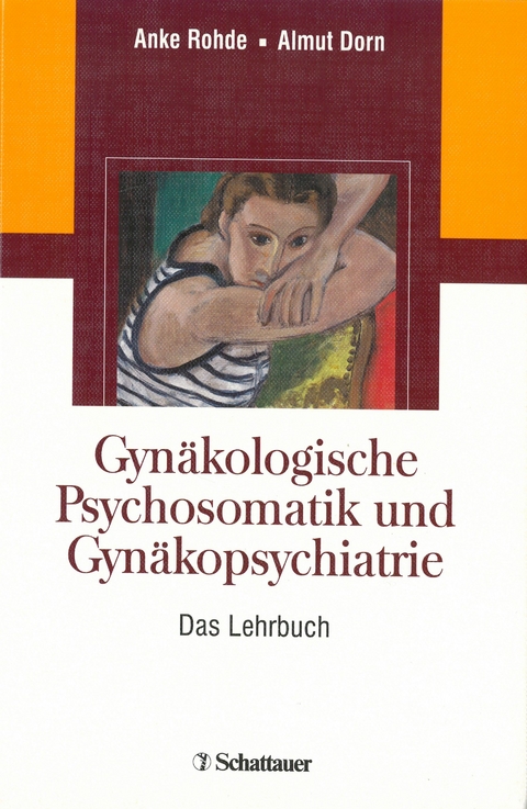 Gynäkologische Psychosomatik und Gynäkopsychiatrie - Anke Rohde, Almut Dorn