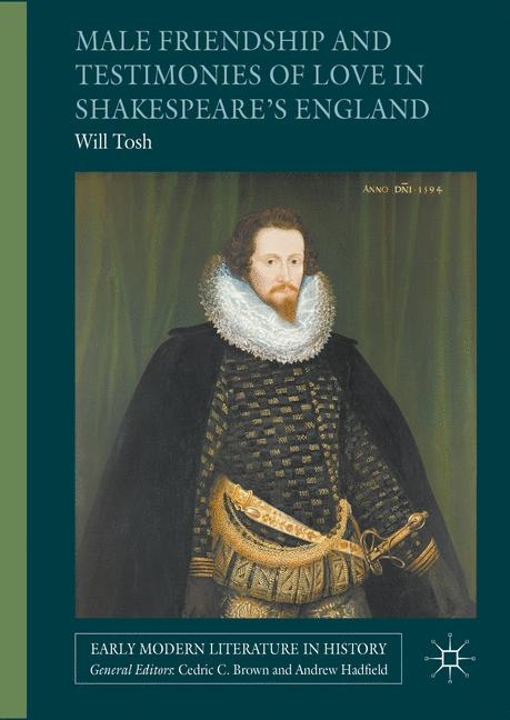 Male Friendship and Testimonies of Love in Shakespeare's England - Will Tosh