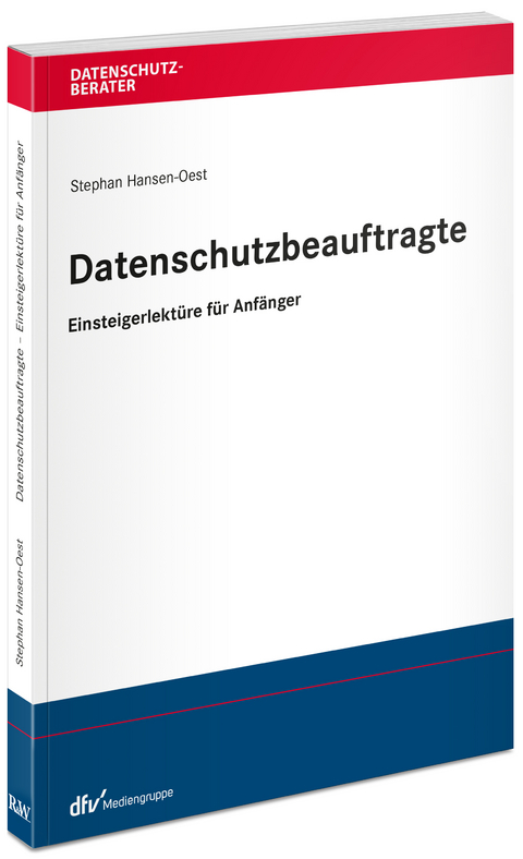 Datenschutzbeauftragte – Einsteigerlektüre für Anfänger - Stephan Hansen-Oest