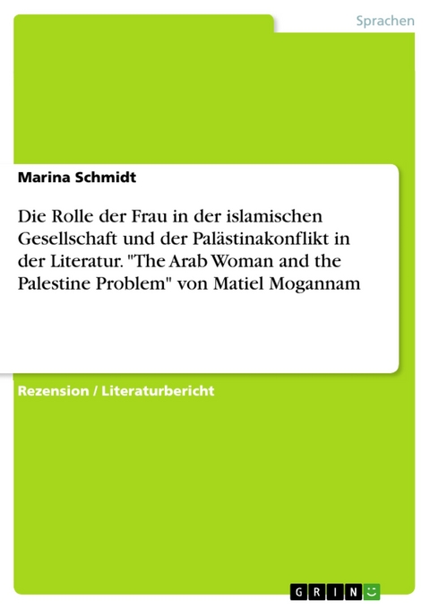 Die Rolle der Frau in der islamischen Gesellschaft und der Palästinakonflikt in der Literatur. "The Arab Woman and the Palestine Problem" von Matiel Mogannam - Marina Schmidt