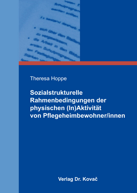 Sozialstrukturelle Rahmenbedingungen der physischen (In)Aktivität von Pflegeheimbewohner/innen - Theresa Hoppe