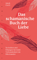 Das schamanische Buch der Liebe - Oertli, Jakob