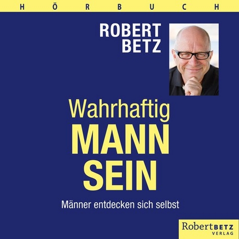 Wahrhaftig Mann sein - Robert T. Betz