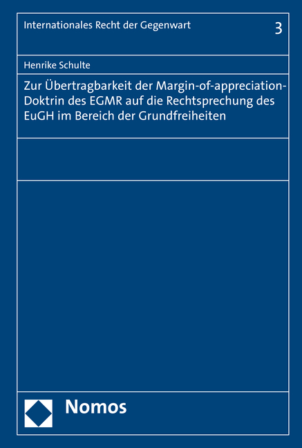 Zur Übertragbarkeit der Margin-of-appreciation-Doktrin des EGMR auf die Rechtsprechung des EuGH im Bereich der Grundfreiheiten - Henrike Schulte