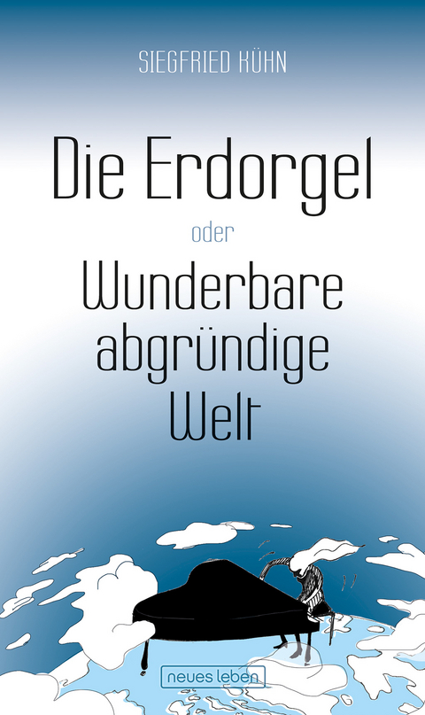 Die Erdorgel oder Wunderbare abgründige Welt - Siegfried Kühn