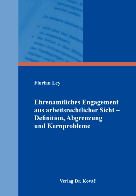 Ehrenamtliches Engagement aus arbeitsrechtlicher Sicht – Definition, Abgrenzung und Kernprobleme - Florian Ley